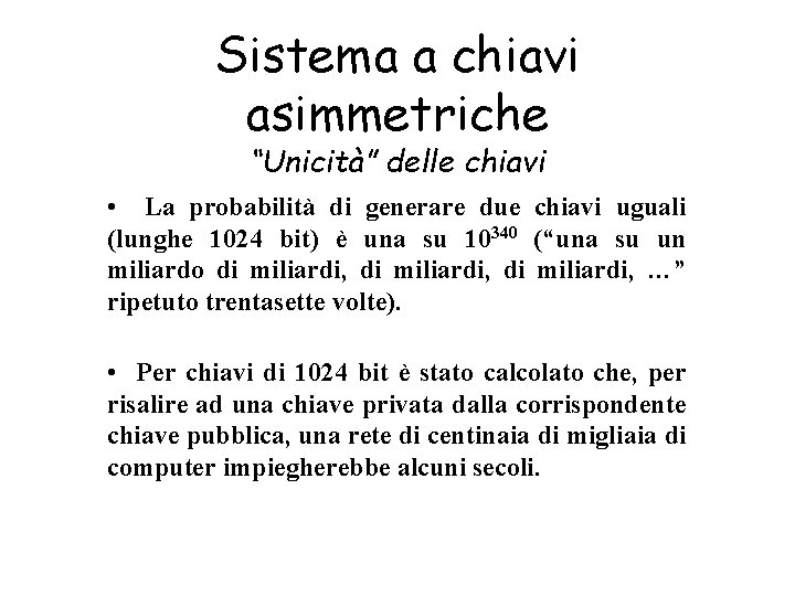 Sistema a chiavi asimmetriche “Unicità” delle chiavi • La probabilità di generare due chiavi
