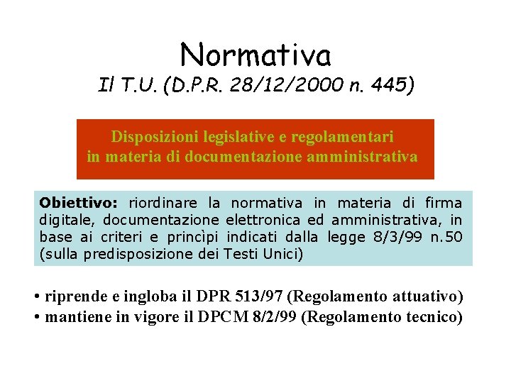 Normativa Il T. U. (D. P. R. 28/12/2000 n. 445) Disposizioni legislative e regolamentari