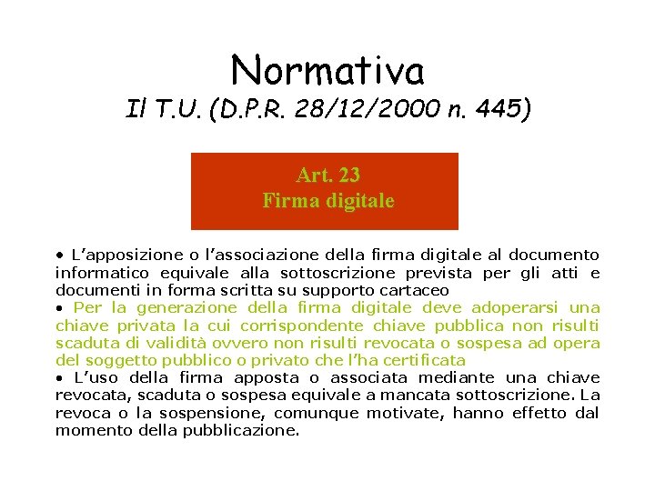 Normativa Il T. U. (D. P. R. 28/12/2000 n. 445) Art. 23 Firma digitale