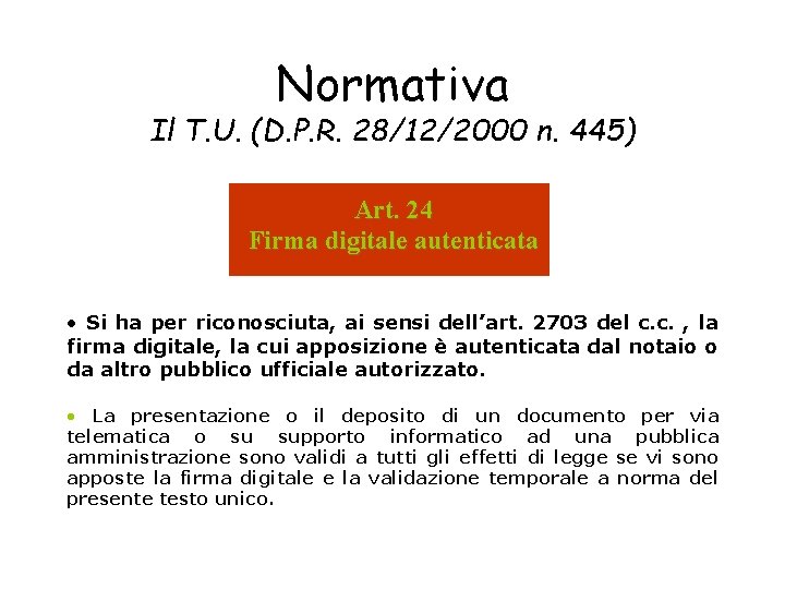 Normativa Il T. U. (D. P. R. 28/12/2000 n. 445) Art. 24 Firma digitale
