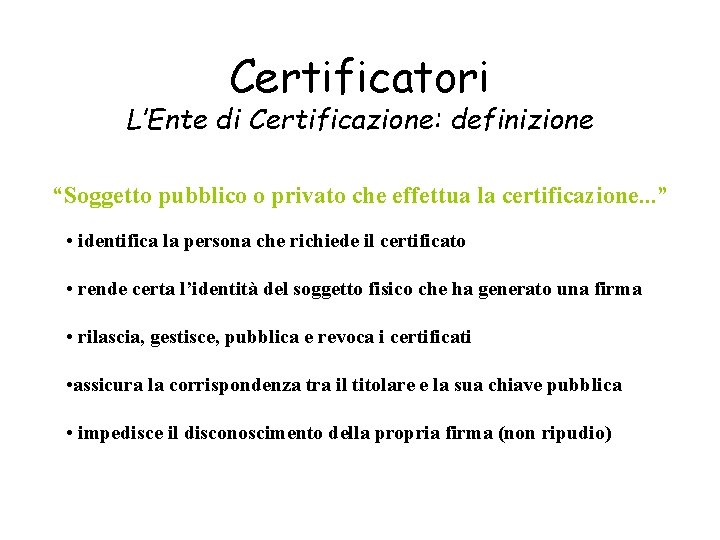 Certificatori L’Ente di Certificazione: definizione “Soggetto pubblico o privato che effettua la certificazione. .