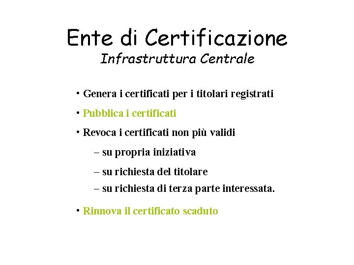 Ente di Certificazione Infrastruttura Centrale • Genera i certificati per i titolari registrati •