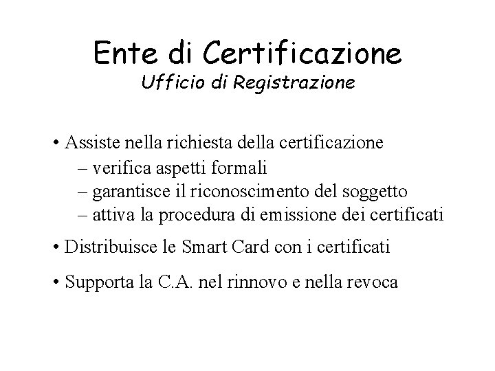 Ente di Certificazione Ufficio di Registrazione • Assiste nella richiesta della certificazione – verifica
