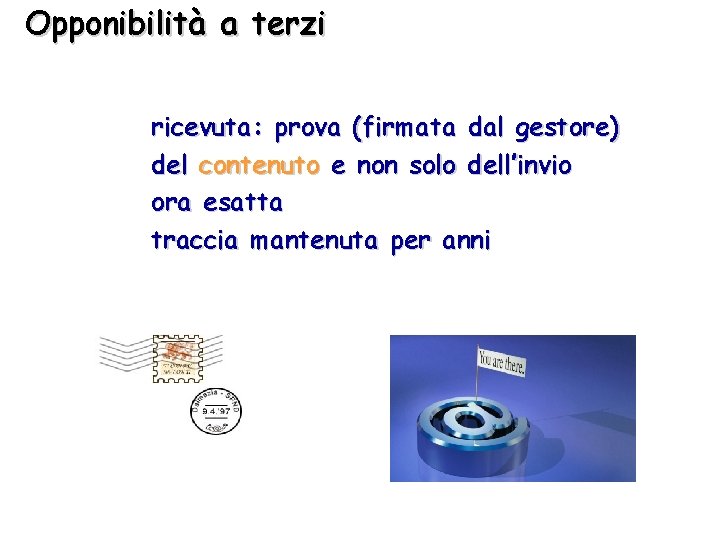 Opponibilità a terzi ricevuta: prova (firmata dal gestore) del contenuto e non solo dell’invio