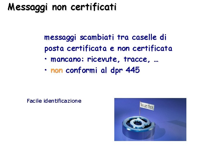 Messaggi non certificati messaggi scambiati tra caselle di posta certificata e non certificata •