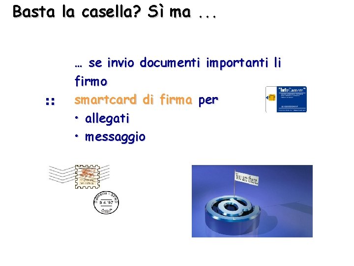 Basta la casella? Sì ma. . . : : … se invio documenti importanti