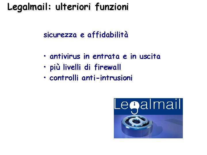Legalmail: ulteriori funzioni sicurezza e affidabilità • • • antivirus in entrata e in