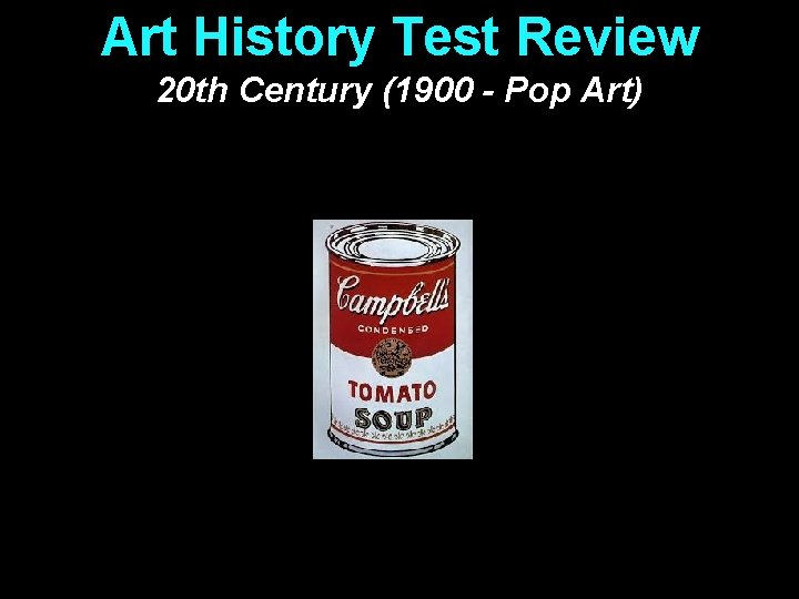 Art History Test Review 20 th Century (1900 - Pop Art) 