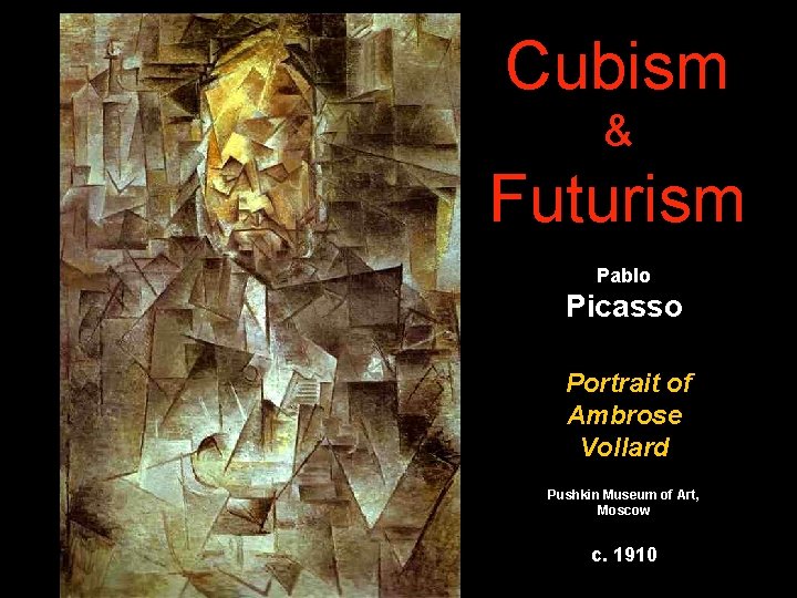 Cubism & Futurism Pablo Picasso Portrait of Ambrose Vollard Pushkin Museum of Art, Moscow