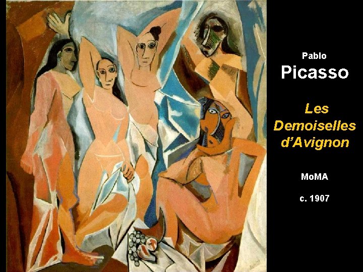 Pablo Picasso Les Demoiselles d’Avignon Mo. MA c. 1907 