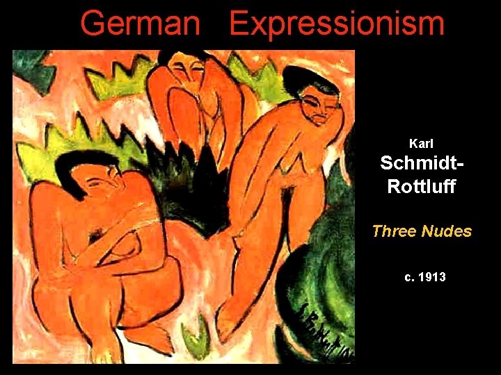 German Expressionism Karl Schmidt. Rottluff Three Nudes c. 1913 