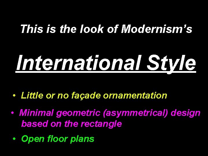 This is the look of Modernism’s International Style • Little or no façade ornamentation