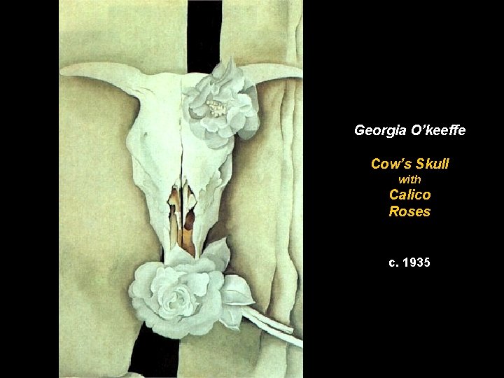 Georgia O’keeffe Cow’s Skull with Calico Roses c. 1935 