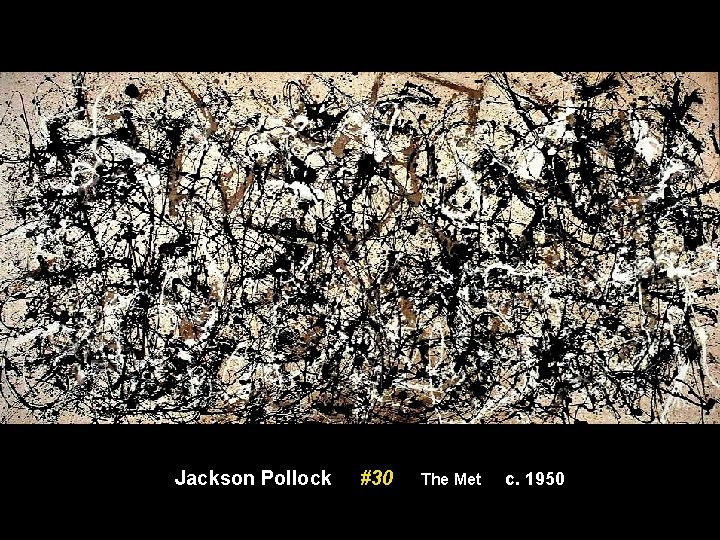 Jackson Pollock #30 The Met c. 1950 