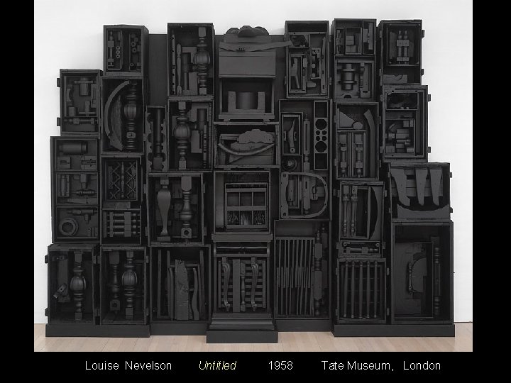 Louise Nevelson Untitled 1958 Tate Museum, London 