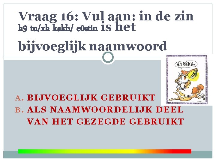 Vraag 16: Vul aan: in de zin h 9 tu/xh kakh/ e 0 stin
