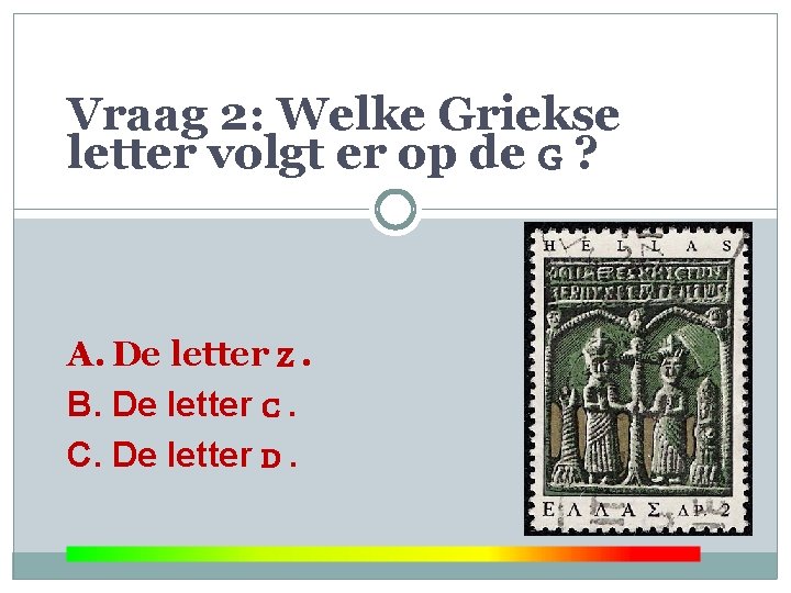 Vraag 2: Welke Griekse letter volgt er op de G ? A. De letter