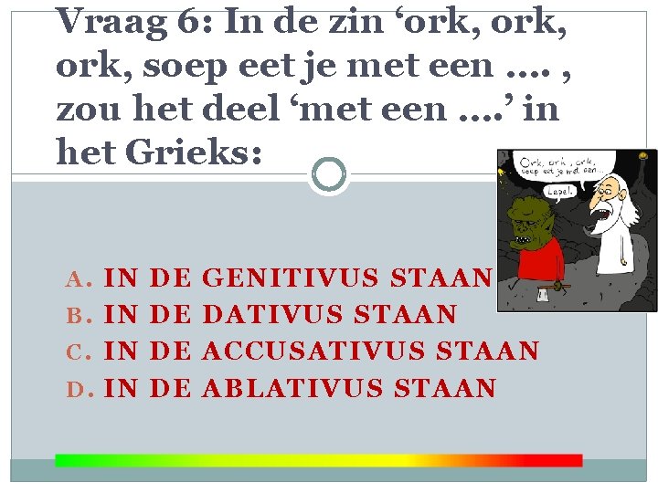 Vraag 6: In de zin ‘ork, soep eet je met een …. , zou