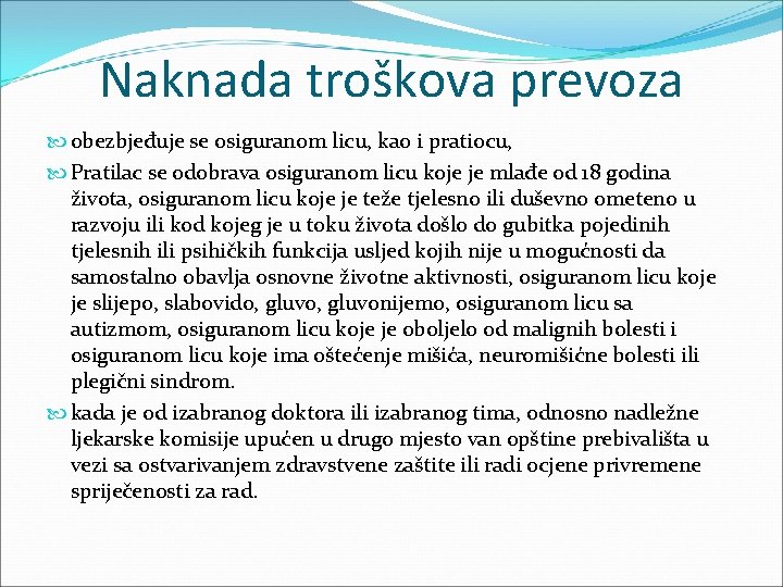 Naknada troškova prevoza obezbjeđuje se osiguranom licu, kao i pratiocu, Pratilac se odobrava osiguranom