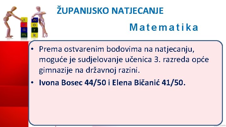 ŽUPANIJSKO NATJECANJE Matematika • Prema ostvarenim bodovima na natjecanju, moguće je sudjelovanje učenica 3.