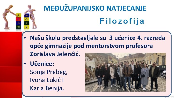 MEĐUŽUPANIJSKO NATJECANJE Filozofija • Našu školu predstavljale su 3 učenice 4. razreda opće gimnazije