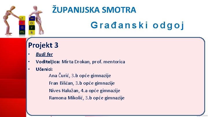 ŽUPANIJSKA SMOTRA Građanski odgoj Projekt 3 • • • Budi fer Voditeljica: Mirta Drokan,