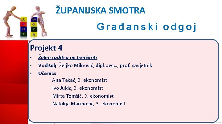 ŽUPANIJSKA SMOTRA Građanski odgoj Projekt 4 • • • Želim raditi a ne ljenčariti