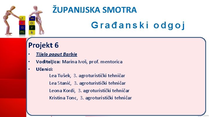 ŽUPANIJSKA SMOTRA Građanski odgoj Projekt 6 • • • Tijelo poput Barbie Voditeljica: Marina