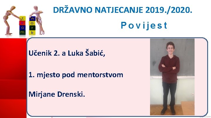 DRŽAVNO NATJECANJE 2019. /2020. Povijest Učenik 2. a Luka Šabić, 1. mjesto pod mentorstvom