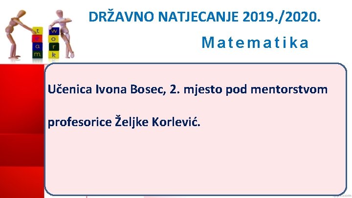 DRŽAVNO NATJECANJE 2019. /2020. Matematika Učenica Ivona Bosec, 2. mjesto pod mentorstvom profesorice Željke