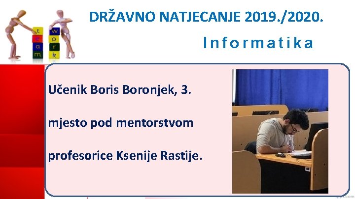 DRŽAVNO NATJECANJE 2019. /2020. Informatika Učenik Boris Boronjek, 3. mjesto pod mentorstvom profesorice Ksenije