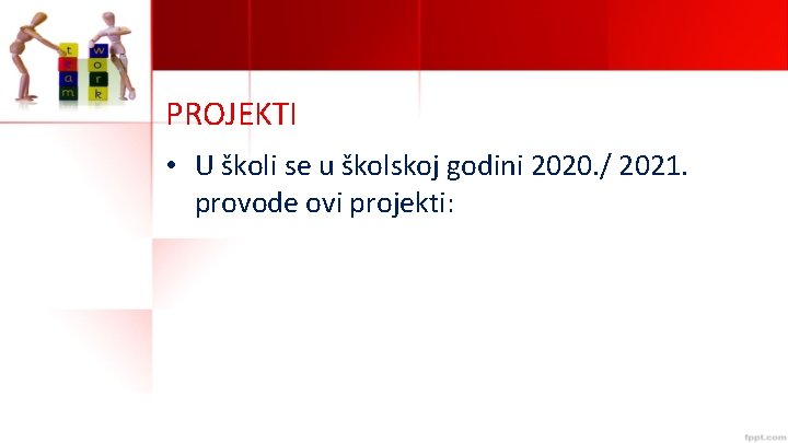 PROJEKTI • U školi se u školskoj godini 2020. / 2021. provode ovi projekti: