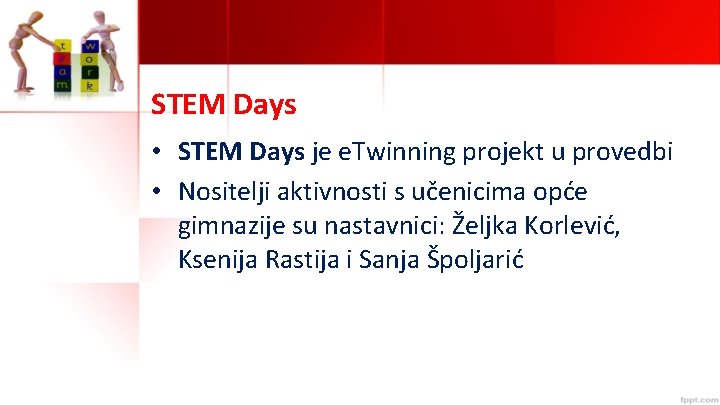 STEM Days • STEM Days je e. Twinning projekt u provedbi • Nositelji aktivnosti