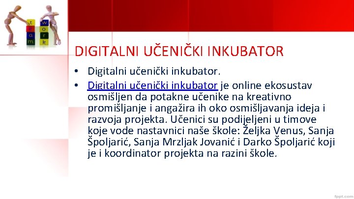 DIGITALNI UČENIČKI INKUBATOR • Digitalni učenički inkubator je online ekosustav osmišljen da potakne učenike