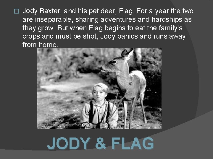 � Jody Baxter, and his pet deer, Flag. For a year the two are � Jody Baxter, and his pet deer, Flag. For a year the two are