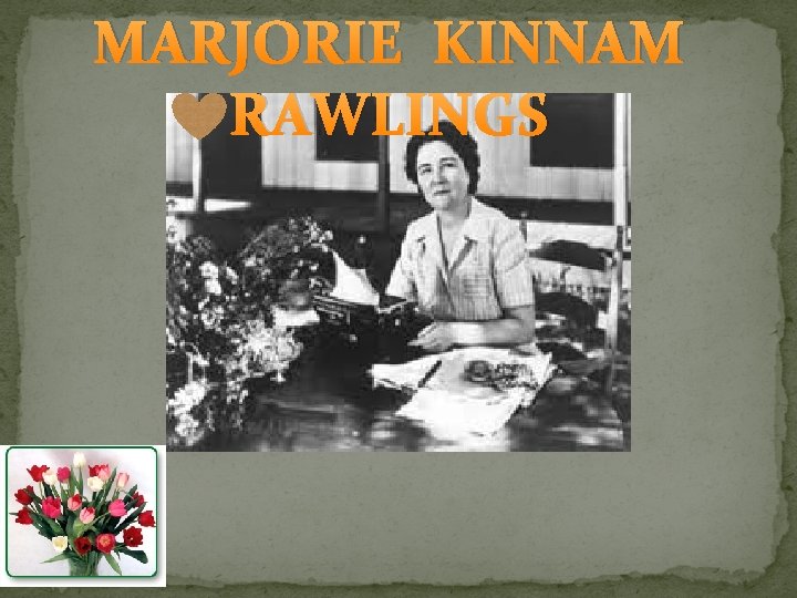 MARJORIE KINNAM RAWLINGS MARJORIE KINNAM RAWLINGS