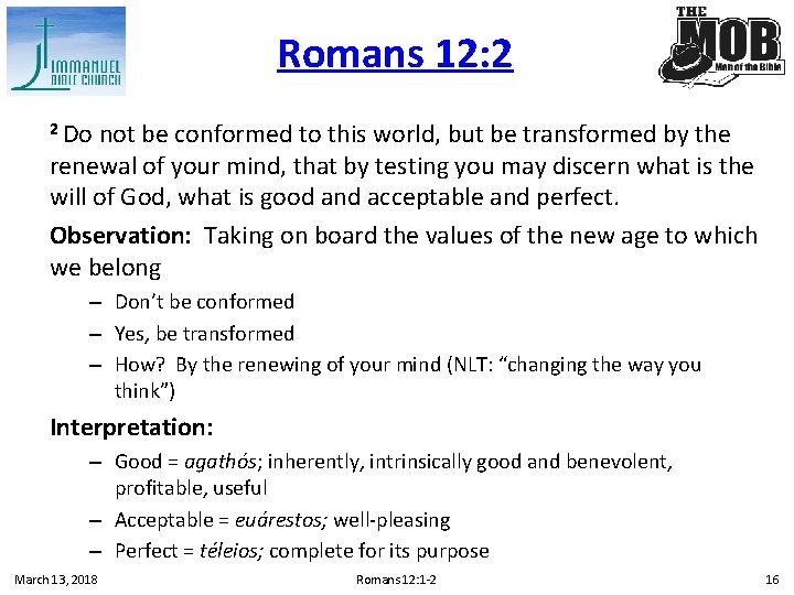 Romans 12: 2 2 Do not be conformed to this world, but be transformed