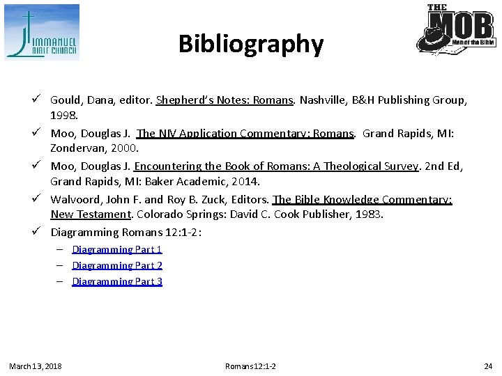 Bibliography ü Gould, Dana, editor. Shepherd’s Notes: Romans. Nashville, B&H Publishing Group, 1998. ü