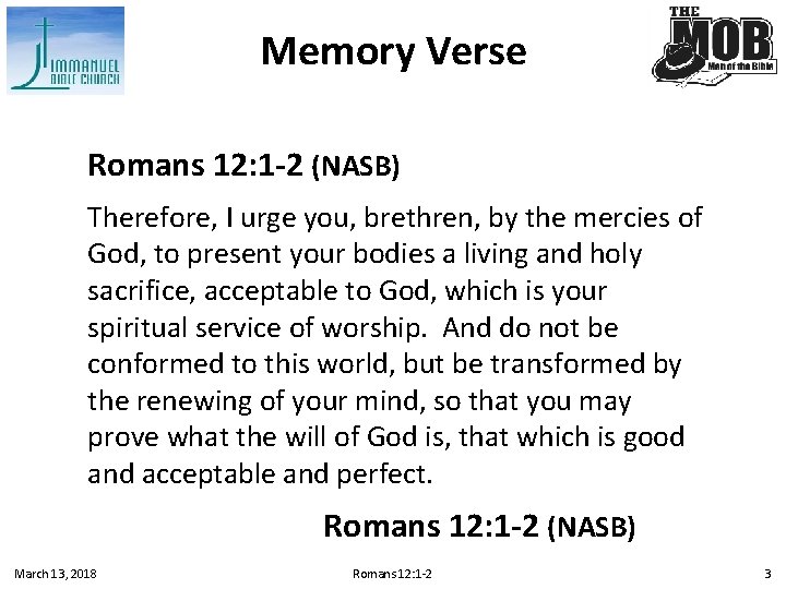 Memory Verse Romans 12: 1 -2 (NASB) Therefore, I urge you, brethren, by the