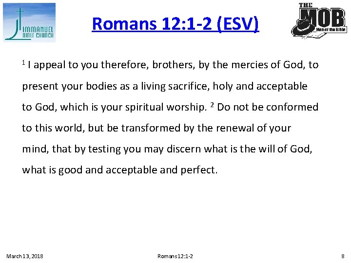 Romans 12: 1 -2 (ESV) 1 I appeal to you therefore, brothers, by the