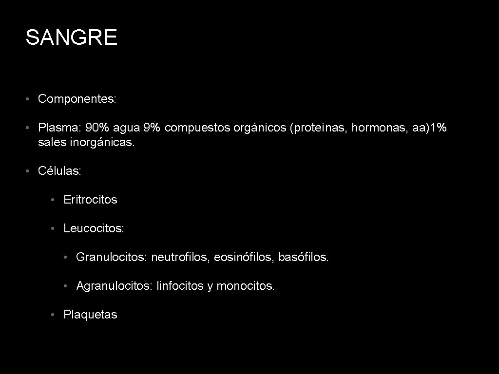 SANGRE • Componentes: • Plasma: 90% agua 9% compuestos orgánicos (proteínas, hormonas, aa)1% sales
