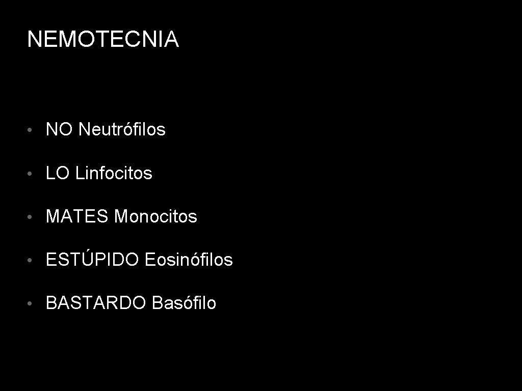 NEMOTECNIA • NO Neutrófilos • LO Linfocitos • MATES Monocitos • ESTÚPIDO Eosinófilos •