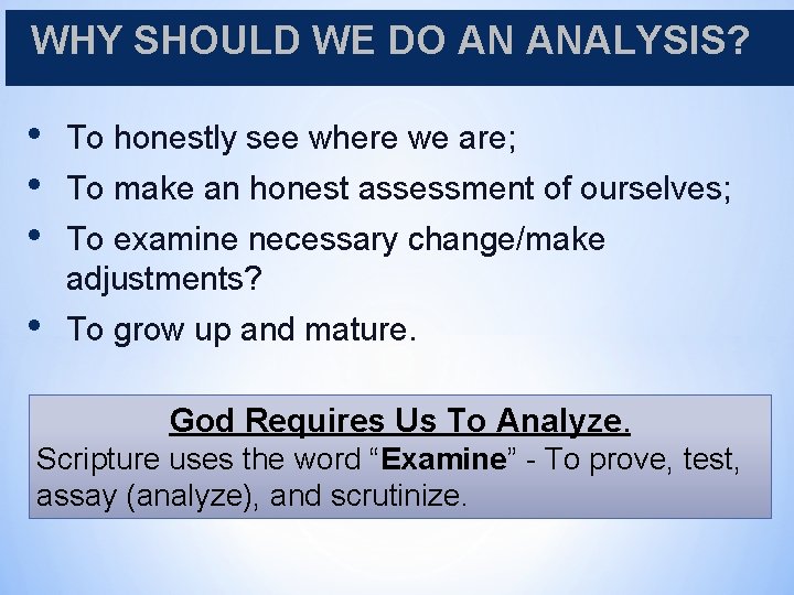 WHY SHOULD WE DO AN ANALYSIS? • • • To honestly see where we