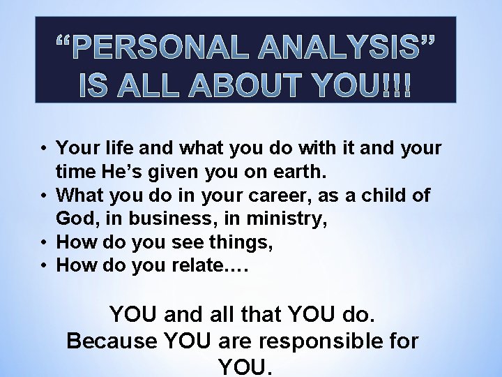 “PERSONAL ANALYSIS” IS ALL ABOUT YOU!!! • Your life and what you do with