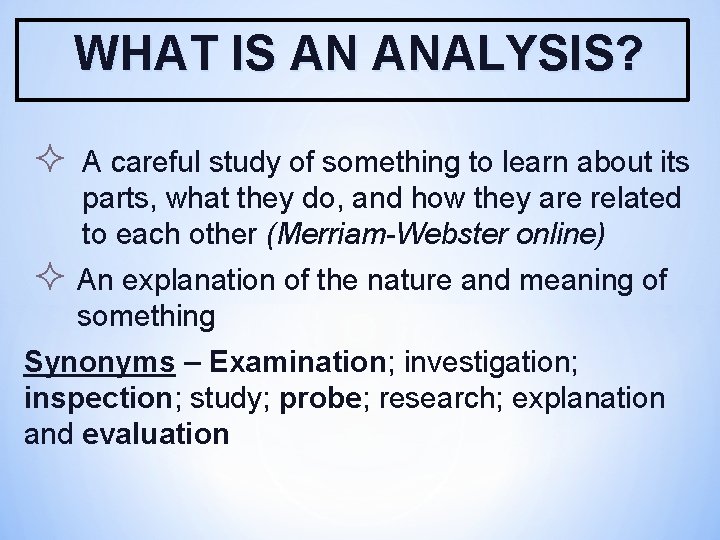 WHAT IS AN ANALYSIS? ² A careful study of something to learn about its