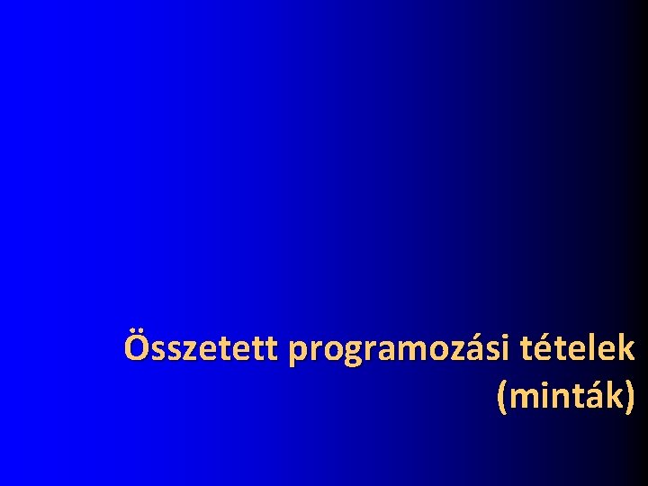 Összetett programozási tételek (minták) 