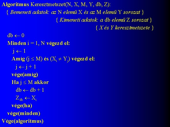 Algoritmus Keresztmetszet(N, X, M, Y, db, Z): { Bemeneti adatok: az N elemű X