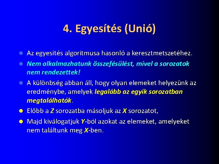 4. Egyesítés (Unió) l l l Az egyesítés algoritmusa hasonló a keresztmetszetéhez. Nem alkalmazhatunk