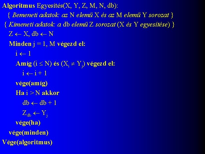 Algoritmus Egyesítés(X, Y, Z, M, N, db): { Bemeneti adatok: az N elemű X