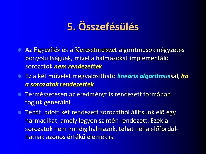 5. Összefésülés Az Egyesítés és a Keresztmetszet algoritmusok négyzetes bonyolultságúak, mivel a halmazokat implementáló